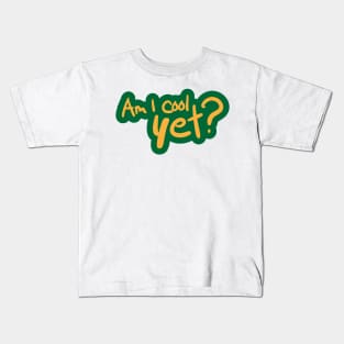 Am I Cool Yet? Kids T-Shirt